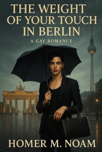 The Weight of Your Touch in Berlin: A Gay Romance