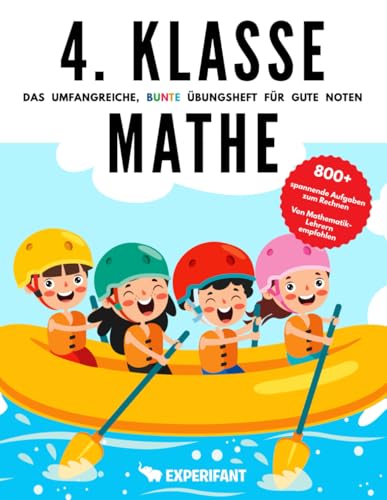 4. Klasse Mathe - Das umfangreiche, bunte Übungsheft für gute Noten: 800+ spannende Aufgaben zum Rechnen - Von Mathematik-Lehrern empfohlen (4. Klasse Übungshefte für gute Noten, Band 2)