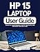 HP 15 LAPTOP USER GUIDE : Essential maintenance, safety, backups, and recovery for daily use. (English Edition)