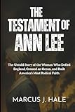 THE TESTAMENT OF ANN LEE: The Untold Story of the Woman Who Defied England, Crossed an Ocean, and Built America’s Most Radical Faith