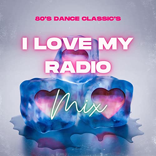 I Love My Radio 80's Mix !!!