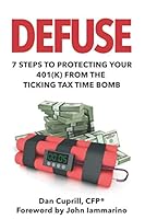 Defuse: 7 Steps to Protecting Your 401K from the Ticking Tax Time Bomb - John Iammarino 1096530295 Book Cover