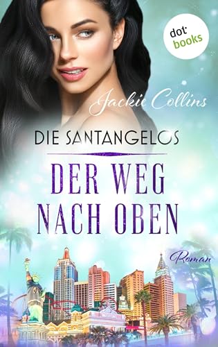 Die Santangelos: Der Weg nach oben: – Die große Saga 1 | Intrigen & Leidenschaft: Das Glamour-Epos der internationalen Bestsellerautorin (German Edition)