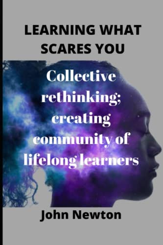 LEARNING WHAT SCARES YOU: Collective rethinking; creating community of lifelong learners