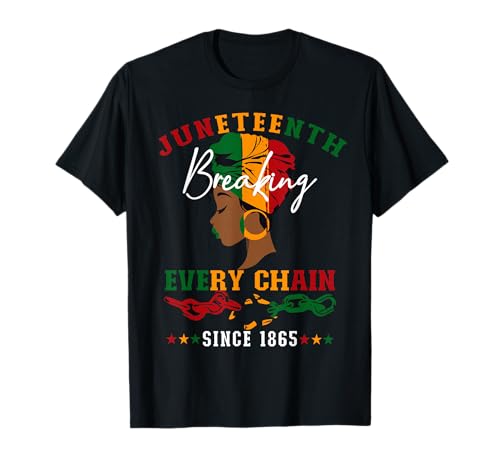 Juneteenth Breaking Every Chain Since 1865 for Women Men T-Shirt