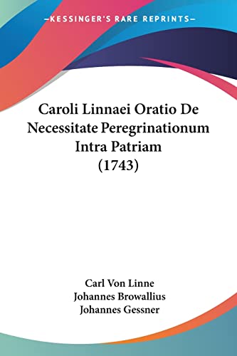 Caroli Linnaei Oratio De Necessitate Peregrinationum Intra Patriam (1743) (Latin Edition)