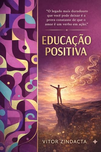 EDUCAÇÃO POSITIVA: O Guia Inspirador para Transformar a Parentali...