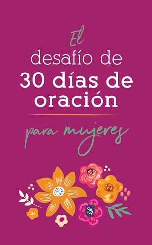 El desafío de 30 días de oración para mujeres/ The 30-Day Prayer Challenge for Women (Spanish Edition)