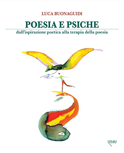 Poesia E Psiche. Dall'ispirazione Poetica Alla Terapia Della Poesia