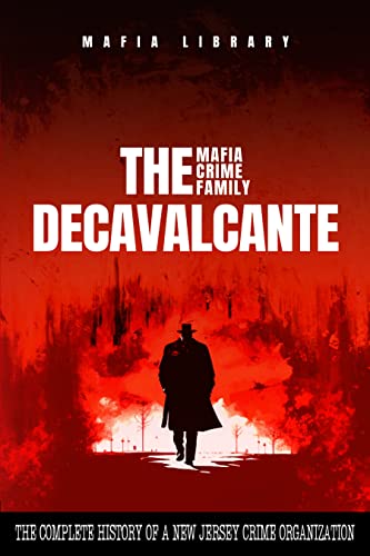 Image of Real Sopranos : The DeCavalcante Mafia Crime Family : The Complete and Fascinating History of a New Jersey Criminal Organization That Inspired a Popular TV Hit