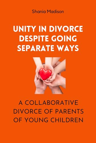 Unity in Divorce Despite Going Separate Ways: A Collaborative Approach to Helping Parents of Young Children Through the Challenges of Divorce (English Edition)