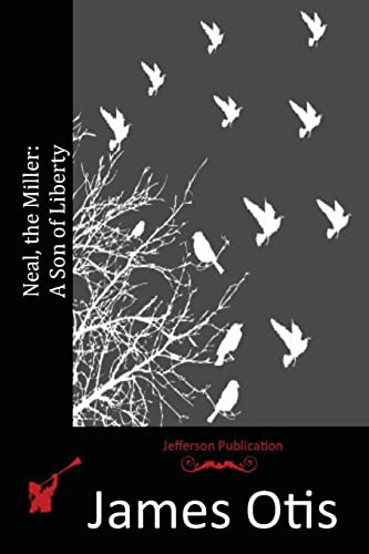 Neal, the Miller: A Son of Liberty 1517567599 Book Cover