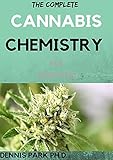 THE COMPLETE CANNABIS CHEMISTRY For Beginners : Awesome Guide On Cannabis Analysis, Extraction, Processing, Harvesting, Techniques and Therapeutic Condition.