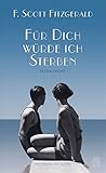 Für dich würde ich sterben: Erzählungen - F. Scott Fitzgerald