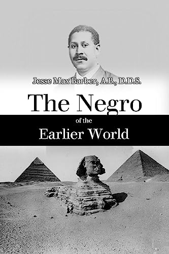The Negro of the Earlier World: An Excursion Into Negro Ancient History