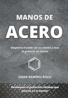 MANOS DE ACERO: Despierta el poder de tus manos y toca la guitarra sin límites. (Spanish Edition) B0F5QPNTLD Book Cover