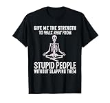Give Me The Strength To Walk Away From Stupid People Without T-Shirt