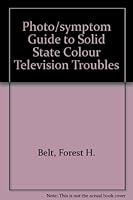 Photo/symptom guide to solid-state color TV troubles 0830668098 Book Cover
