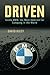 Driven: Inside BMW, the Most Admired Car Company in the World