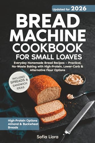 Bread Machine Cookbook for Small Loaves: Everyday Homemade Bread Recipes — Practical, No-Waste Baking with High-Protein, Lower-Carb & Alternative Flour Options image 2