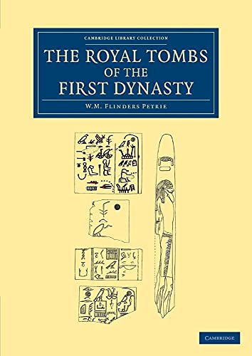 The Royal Tombs of the First Dynasty (Cambridge Library Collection - Egyptology) -  Petrie, William Matthew Flinders, Paperback