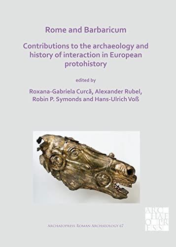 Rome and Barbaricum: Contributions to the Archaeology and History of Interaction in European Protohistory (Archaeopress Roman Archaeology)