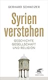 Syrien verstehen: Geschichte, Gesellschaft und Religion - Gerhard Schweizer 