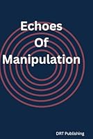 "Echoes of Manipulation" B0F5QNS7YS Book Cover
