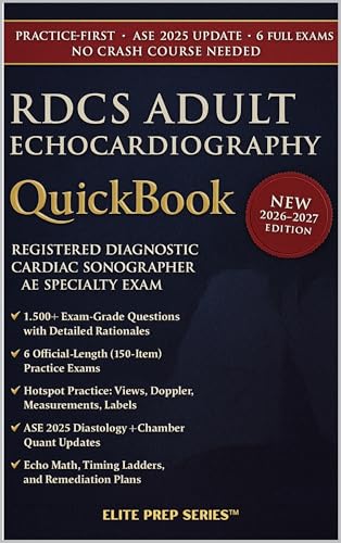 RDCS ADULT ECHO QUICKBOOK 2026–2027: 1500+ QUESTIONS, CORRECT ANSWERS, DETAILED EXPLANATIONS—REGISTERED DIAGNOSTIC CARDIAC SONOGRAPHER (RDCS) — ADULT ECHOCARDIOGRAPHY (AE) SPECIALTY EXAMINATION