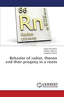 Behavior of radon, thoron and their progeny in a room 365968290X Book Cover