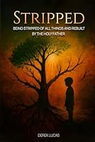 STRIPPED: BEING STRIPPED OF ALL THINGS AND REBUILT BY THE HOLY FATHER 1968843981 Book Cover