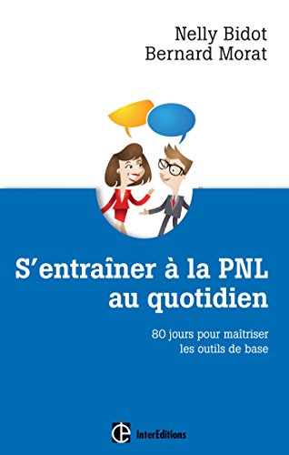 S'entrainer à la PNL au quotidien - 80 jours pour maîtriser les outils de la PNL: 80 jours pour maîtriser les outils de la PNL