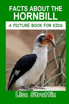 Facts About The Hornbill - Book #67 of the A Picture Book for Kids