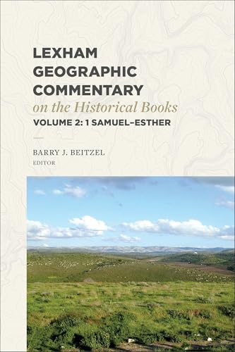 Lexham Geographic Commentary on the Historical Books, Volume 2 (Lexham Geographic Commentary): 1 Samuel-Esther (English Edition)
