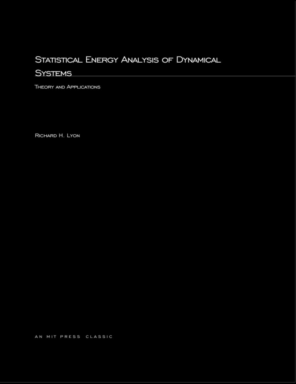 Statistical Energy Analysis of Dynamical Systems: Theory and Applications (Mit Press)