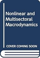 Nonlinear and Multisectoral Macrodynamics: Essays in Honour of Richard Goodwin 0333483731 Book Cover