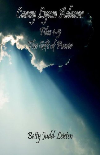 Casey Lynn Adams - Files 1-5 - the Gift of Power