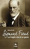 Sigmund Freud: La fragile vita di un genio