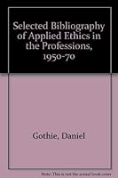 Selected Bibliography of Applied Ethics in the Professions, 1950-1970 0813904129 Book Cover