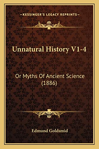 Unnatural History V1-4: Or Myths Of Ancient Science (1886)