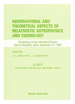 Hardcover Observational and Theoretical Aspects of Relativistic Astrophysics and Cosmology: Proceedings of the Intl Course Held at Santander, Spain, Sept 3-7 Book