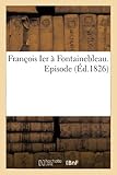  François Ier à Fontainebleau. Episode