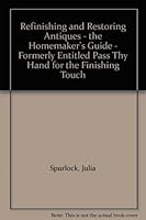 Refinishing and Restoring Antiques - the Homemaker's Guide - Formerly Entitled Pass Thy Hand for the Finishing Touch B0010KJ3Q6 Book Cover