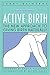 Active Birth: The New Approach to Giving Birth Naturally (Non)