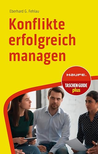 Konflikte erfolgreich managen (Haufe TaschenGuide 255)