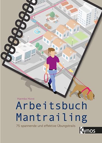 Arbeitsbuch Mantrailing: 75 spannende und effektive Übungstrails