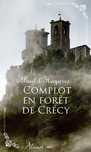 Complot en forêt de Crécy : Nouvelle collection de romance historique régionale française (Alié Gratuit