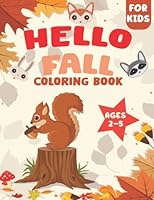 Hello Fall Coloring Book For Kids Ages 2-5: A Beautiful Autumn Theme Coloring Book for Kids with Acorns, Pumpkins, Autumn Leaves, Squirrel, Deer and many more! B0BBYBDTW4 Book Cover