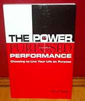 The Power of Purposed Performance: Choosing to Live Your Life on Purpose 0972457623 Book Cover