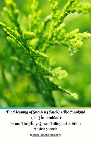 The Meaning of Surah 114 An-Nas The Mankind (La Humanidad) From The Holy Quran Bilingual Edition English Spanish (English Edition)